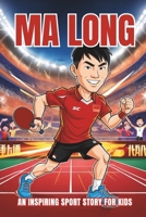 Ma Long Biography: An Inspiring Sport Story for Kids- The Dragon's Journey in Table Tennis, From Olympic Gold to Grand Slam Glory. (Inspirational Sports Biography for Young Readers) B0DX88J8PW Book Cover