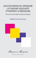 Giustizia riparativa: ripensare la funzione Giudicante attraverso la mediazione: Per una Giustizia senza potere né sanzione (Harmattan Italia) (French Edition) 2336575930 Book Cover
