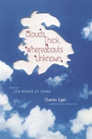 Clouds Thick, Whereabouts Unknown: Poems by Zen Monks of China (Translations from the Asian Classics) 0231150393 Book Cover