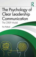 The Psychology of Clear Leadership Communication: The CRISP Model 1041426895 Book Cover