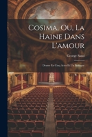 Cosima, Ou, La Haine Dans L'amour: Drame En Cinq Actes Et Un Prologue 1019441194 Book Cover