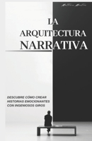 L'architettura narrativa: Scopri come creare storie emozionanti con colpi di scena intelligenti B0C6W63L94 Book Cover