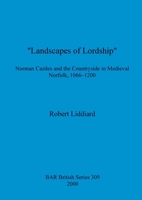 Landscapes of Lordship: Norman Castles and the Countryside in Medieval Norfolk, 1066-1200 (British Archaeological Reports (BAR) British S.) 184171156X Book Cover