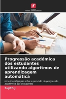 Progressão académica dos estudantes utilizando algoritmos de aprendizagem automática: Uma investigação sobre a previsão da progressão académica dos estudantes 6206279057 Book Cover