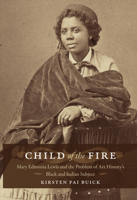 Child of the Fire: Mary Edmonia Lewis and the Problem of Art History's Black and Indian Subject 0822342669 Book Cover