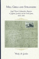 Mill Girls and Strangers: Single Women's Independent Migration in England, Scotland, and the United States, 1850-1881 0791455262 Book Cover