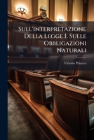 Sull'interpretazione Della Legge E Sulle Obbligazioni Naturali: Cenni Critici a Proposito D'Uno Scritto del Prof. V. Simoncelli - Primary Source Editi 1287607144 Book Cover