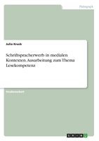 Schriftspracherwerb in medialen Kontexten. Ausarbeitung zum Thema Lesekompetenz (German Edition) 3668700974 Book Cover