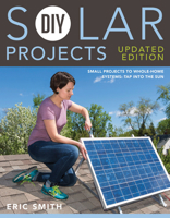 DIY Solar Projects - Updated Edition: Small Projects to Whole-home Systems: Tap Into the Sun 1591866642 Book Cover