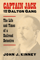 Captain Jack & the Dalton Gang: The Life And Times of a Railroad Detective 070061415X Book Cover