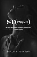 St(ripped) : A Story of Shedding, Shifting, Shining, and Finding Strength 1959955667 Book Cover