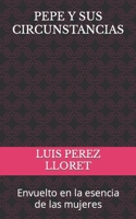 PEPE Y SUS CIRCUNSTANCIAS: Envuelto en la esencia de las mujeres B08NMKDXLW Book Cover