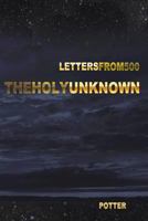 The Holy Unknown: Letters from 500 Seven 1987457978 Book Cover
