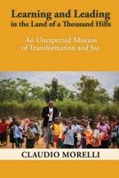 Learning and Leading in the Land of a Thousand Hills: An Unexpected Mission of Transformation and Joy 1999215508 Book Cover