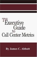 The Executive Guide to Call Center Metrics 1887355081 Book Cover