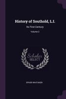 History of Southold, L.I.: Its First Century; Volume 2 1018105980 Book Cover