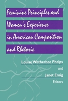 Feminine Principles and Women's Experience in American Composition and Rhetoric (Pittsburgh Series in Composition, Literacy and Culture) 082295544X Book Cover
