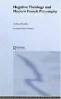 Negative Theology and Modern French Philosophy (Routledge Studies in Religion) 0415758777 Book Cover