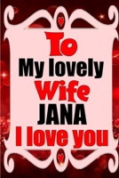 To my lovely wife JANA I love you: Blank Lined composition love notebook and journal it will be the best valentines day gift for wife from husband. 1660836557 Book Cover