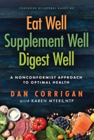 Eat Well Supplement Well Digest Well: A Nonconformist Approach To Optimal Health 1967458308 Book Cover