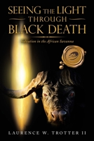 Seeing the Light Through Black Death: Salvation in the African Savanna 1698702132 Book Cover