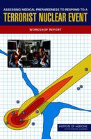 Assessing Medical Preparedness to Respond to a Terrorist Nuclear Event: Workshop Report 0309130883 Book Cover