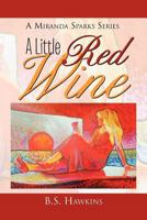 A Little Red Wine: Amiranda Sparks Series 1465348530 Book Cover
