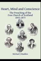 Heart, Mind and Conscience: The Preaching of the Free Church of Scotland 1843-1873 B0D8SXY78F Book Cover