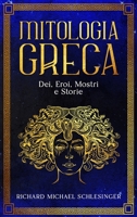 Mitologia Greca: Dei, Eroi, Mostri e Storie - Greek Mythology Italian Edition 1801478279 Book Cover