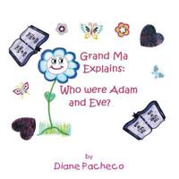 Grand Ma Explains: Who Were Adam and Eve? 1493185187 Book Cover