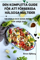 Den Kompletta Guide För Att Förbereda Hälsosa Måltider 183583597X Book Cover