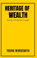 Heritage of Wealth: Stories of Financial Triumph B0BW2C39V8 Book Cover
