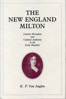 The New England Milton: Literary Reception and Cultural Authority in the Early Republic 0271028270 Book Cover