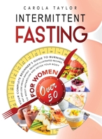 Intermittent Fasting for Women Over 50: Your Complete Beginner's Guide to Burning Fat and Lose Weight Rapidly. Delicious Illustrated Recipes To Reset Metabolism and Detox Your Body. 1914375122 Book Cover