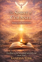 The Spirit of Counsel: Being Led, Not Driven (Dwelling in the Sevenfold Spirit of God) B0GLYZZLLP Book Cover
