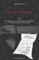 Oh Du Fr?hliche!: Eine fast biografische Adventszeit in 24 Kapiteln: Wie der ganz normale Weihnachtswahnsinn von meiner Familie Besitz e 9403613769 Book Cover