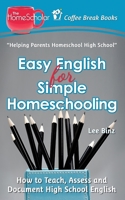 Easy English for Simple Homeschooling: How to Teach, Assess, and Document High School English 1499385374 Book Cover