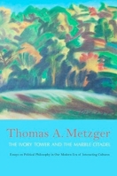 The Ivory Tower and the Marble Citadel: Essays on Political Philosophy in Our Modern Era of Interacting Cultures 9629964880 Book Cover
