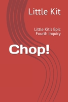 Chop!: Little Kit's Epic Fourth Inquiry (Little Kit's Epic Tales) 1697736262 Book Cover