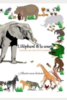 L'éléphant et la souris- Tumulte au cœur de la savane: Entre tour de force, disputes, entraide, la savane s'anime dans un brouhaha sans nom. Je vous ... Qui en sortira vainqueur ? B08SB377WD Book Cover