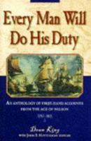 Every Man Will Do His Duty: An Anthology of Firsthand Accounts from the Age of Nelson 0805046097 Book Cover