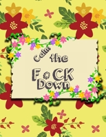Calm the F * ck Down: An Irreverent Adult Coloring Book with Flowers Falango,Lions, Elephants, Owls, Horses, Dogs, Cats, and Many More 1651189137 Book Cover