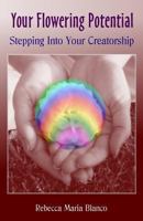 Your Flowering Potential: Stepping Into Your Creatorship 1440403856 Book Cover