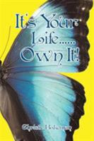 It's Your Life......Own It! 1504349482 Book Cover