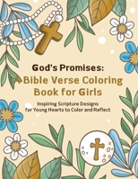 God's Promises: A Bible Verse Coloring Book for Girls: Inspiring Scripture Designs for Young Hearts to Color and Reflect B0CVBNJFW7 Book Cover