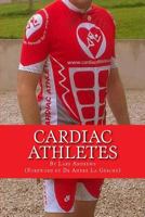 Cardiac Athletes: Real Superheroes Beating Heart Disease 1500159638 Book Cover