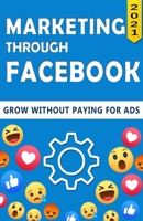 Marketing Through Facebook: Grow your brand organically (Step by step guide) - Colored null Book Cover