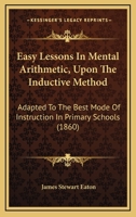 Easy Lessons in Mental Arithmetic: Upon the Inductive Method 116541211X Book Cover