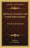 Jeff Davis, Governor and United States Senator; His Life and Speeches, with Personal Reminiscences 1144790220 Book Cover