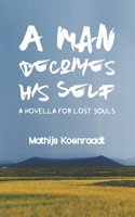 A Man Becomes His Self: A Novella for Lost Souls 1790912989 Book Cover